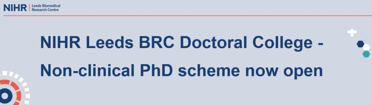 An image graphic for the BRC non-clinical PhD scheme. The image has text reading: "NIHR Leeds BRC Doctoral College- Non-clinical PhD scheme now open"